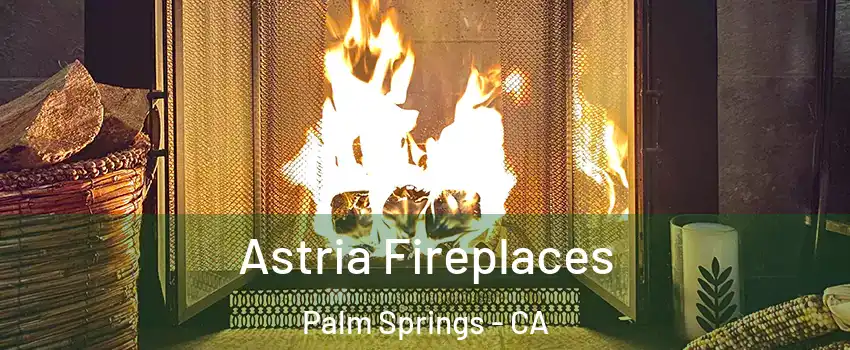  Astria Fireplaces Palm Springs - CA