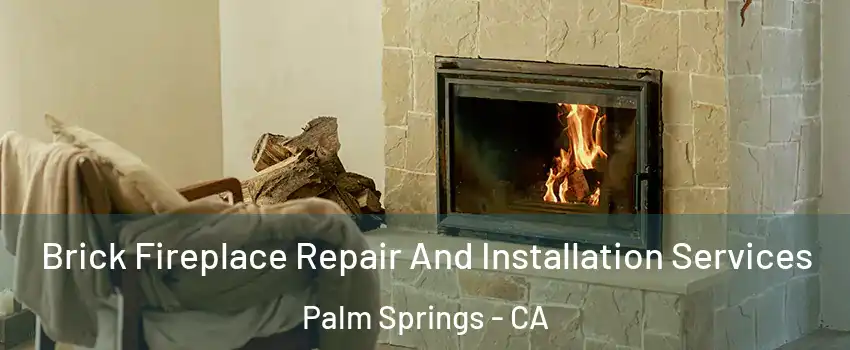  Brick Fireplace Repair And Installation Services Palm Springs - CA