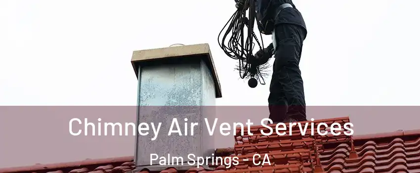  Chimney Air Vent Services Palm Springs - CA
