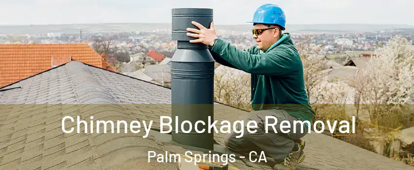  Chimney Blockage Removal Palm Springs - CA