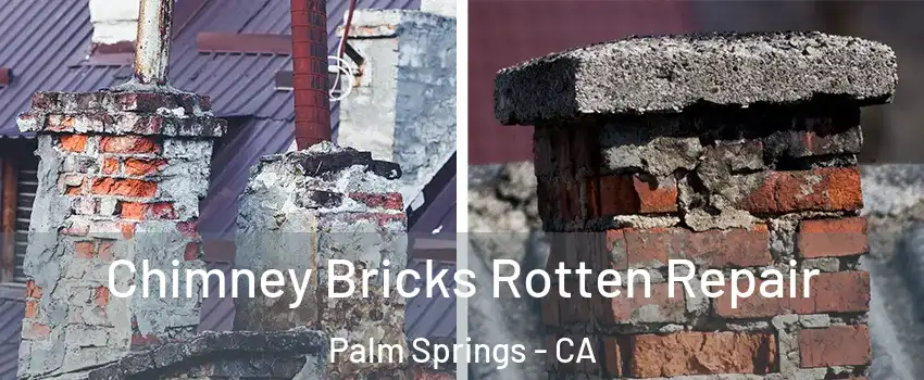  Chimney Bricks Rotten Repair Palm Springs - CA