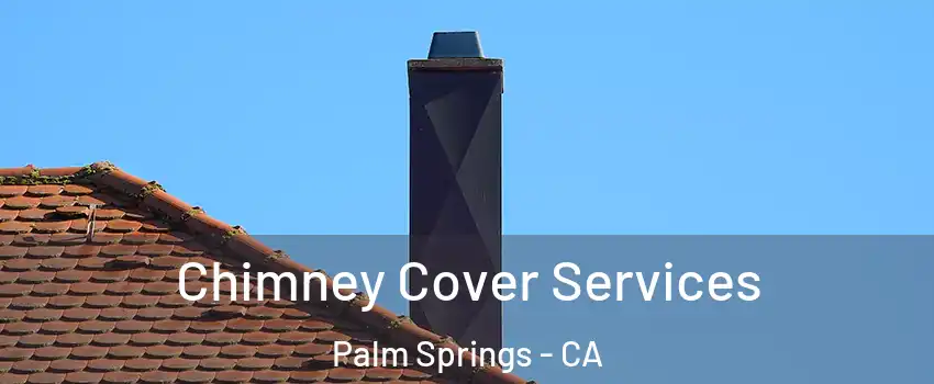  Chimney Cover Services Palm Springs - CA