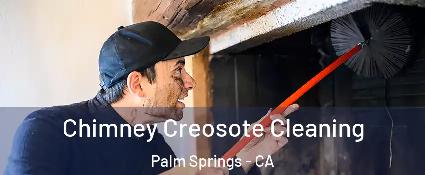  Chimney Creosote Cleaning Palm Springs - CA