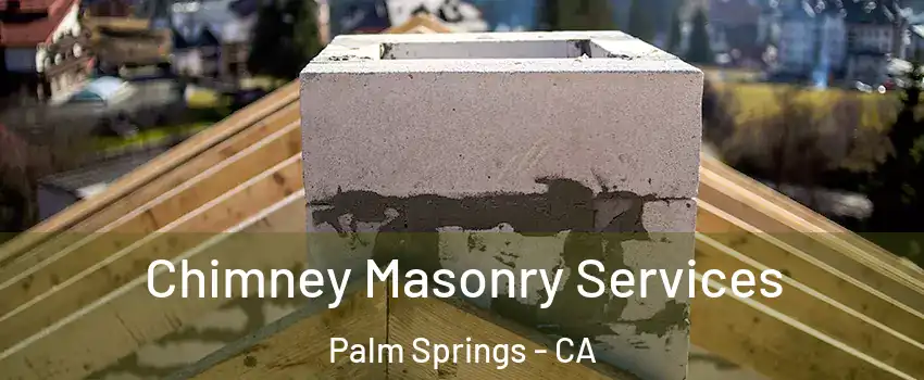  Chimney Masonry Services Palm Springs - CA