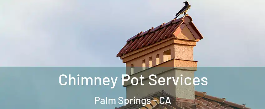  Chimney Pot Services Palm Springs - CA