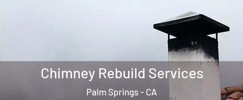  Chimney Rebuild Services Palm Springs - CA