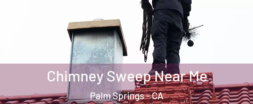  Chimney Sweep Near Me Palm Springs - CA