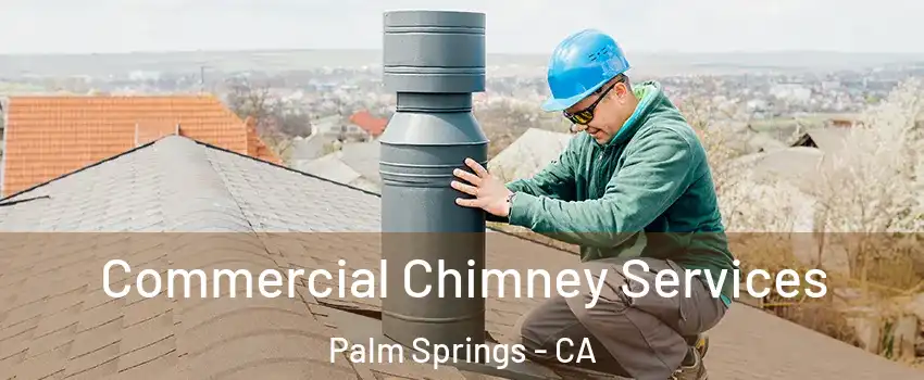  Commercial Chimney Services Palm Springs - CA