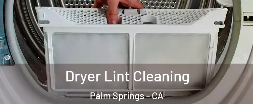  Dryer Lint Cleaning Palm Springs - CA