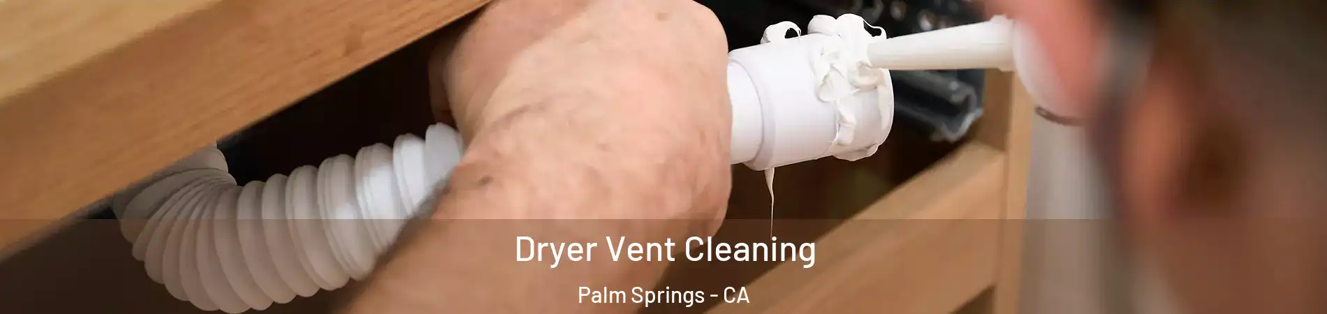  Dryer Vent Cleaning Palm Springs - CA