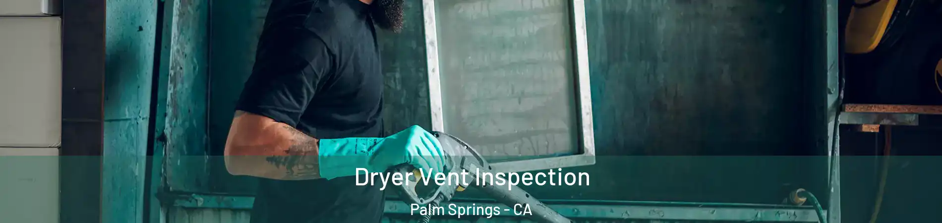  Dryer Vent Inspection Palm Springs - CA