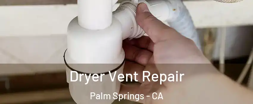  Dryer Vent Repair Palm Springs - CA