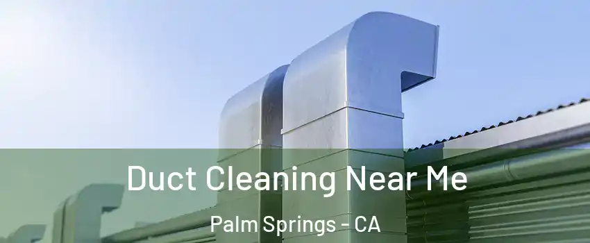  Duct Cleaning Near Me Palm Springs - CA