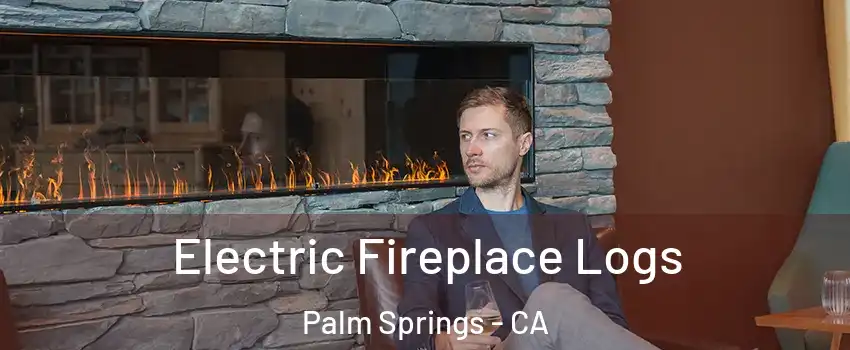  Electric Fireplace Logs Palm Springs - CA