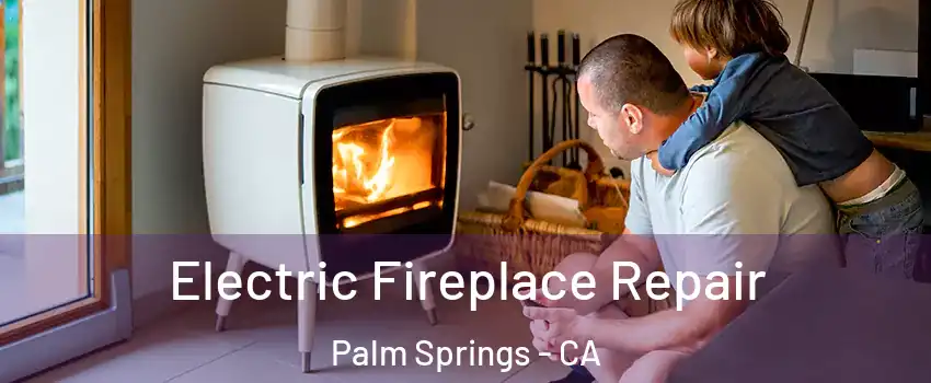  Electric Fireplace Repair Palm Springs - CA