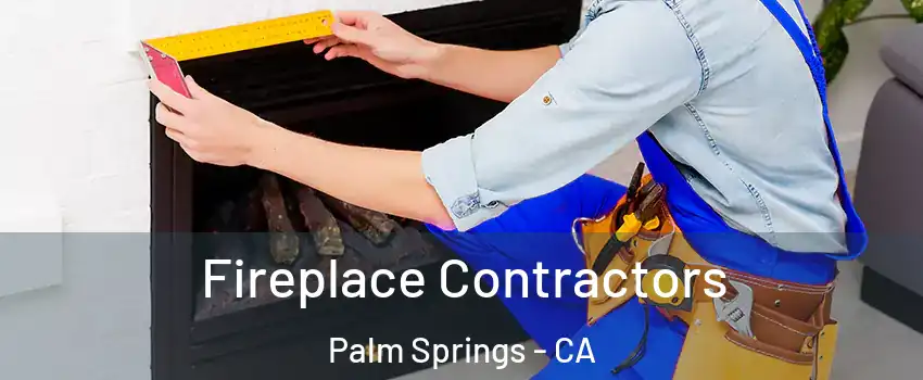  Fireplace Contractors Palm Springs - CA