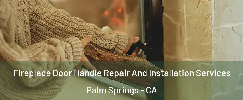  Fireplace Door Handle Repair And Installation Services Palm Springs - CA