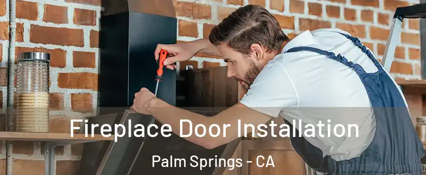 Fireplace Door Installation Palm Springs - CA
