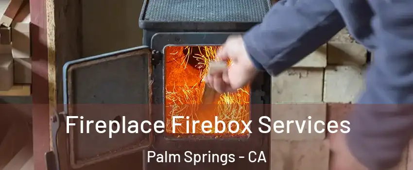  Fireplace Firebox Services Palm Springs - CA