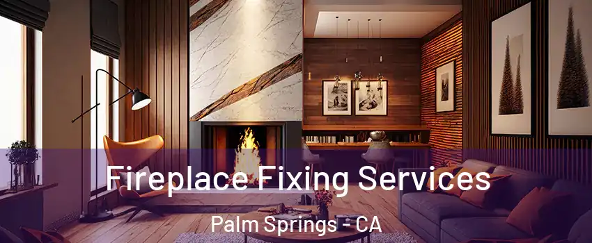  Fireplace Fixing Services Palm Springs - CA