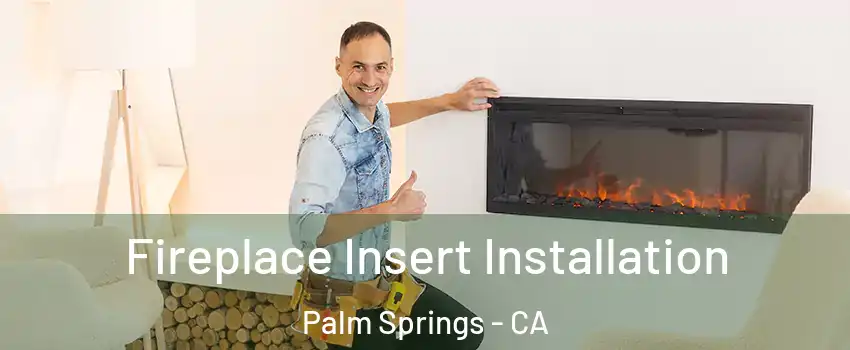  Fireplace Insert Installation Palm Springs - CA