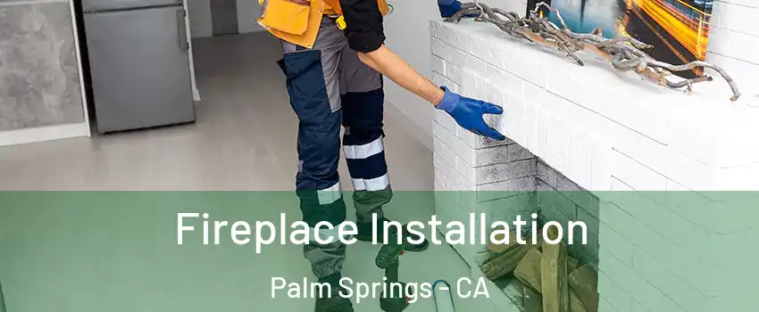  Fireplace Installation Palm Springs - CA