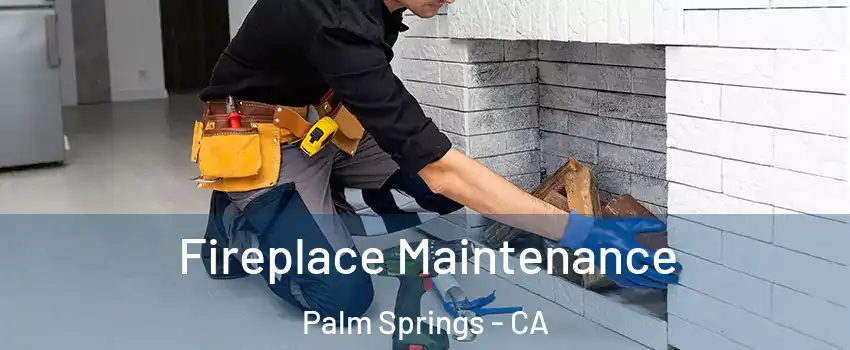  Fireplace Maintenance Palm Springs - CA