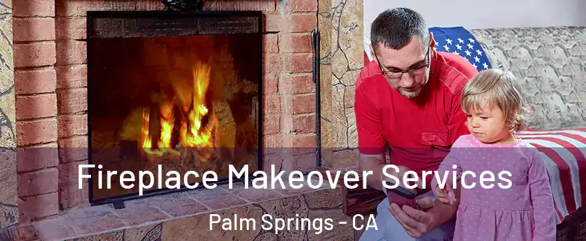  Fireplace Makeover Services Palm Springs - CA