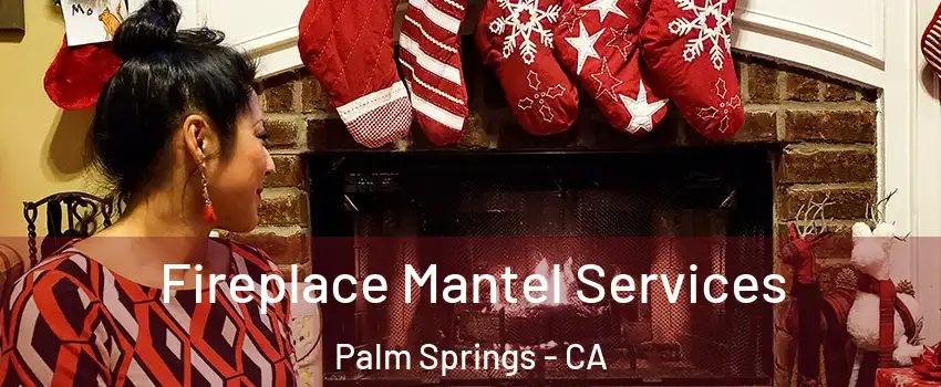  Fireplace Mantel Services Palm Springs - CA