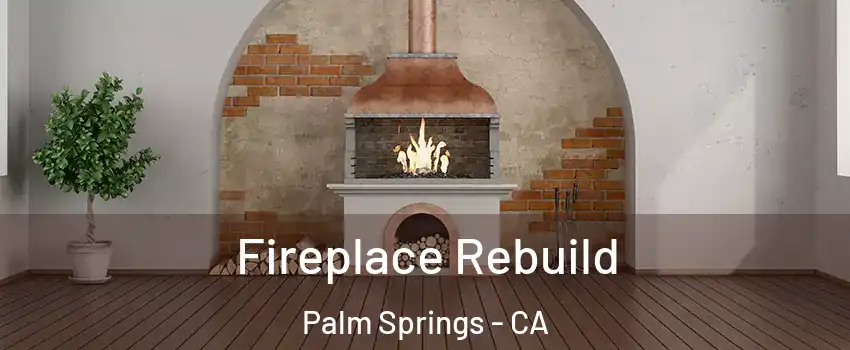  Fireplace Rebuild Palm Springs - CA