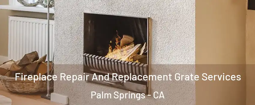  Fireplace Repair And Replacement Grate Services Palm Springs - CA