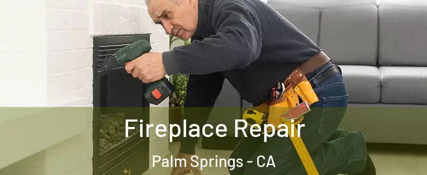  Fireplace Repair Palm Springs - CA