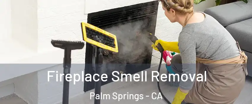  Fireplace Smell Removal Palm Springs - CA