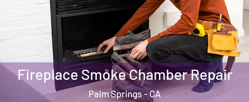  Fireplace Smoke Chamber Repair Palm Springs - CA