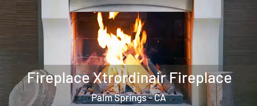  Fireplace Xtrordinair Fireplace Palm Springs - CA