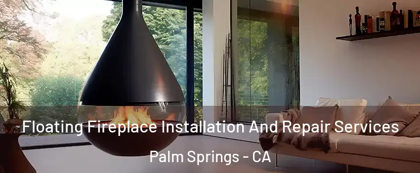  Floating Fireplace Installation And Repair Services Palm Springs - CA
