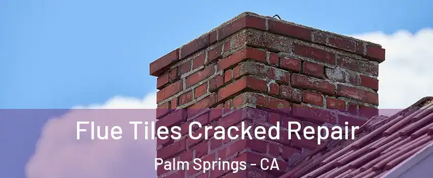  Flue Tiles Cracked Repair Palm Springs - CA