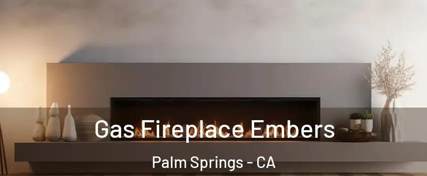  Gas Fireplace Embers Palm Springs - CA