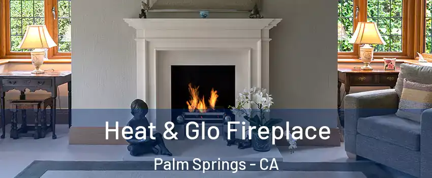  Heat & Glo Fireplace Palm Springs - CA