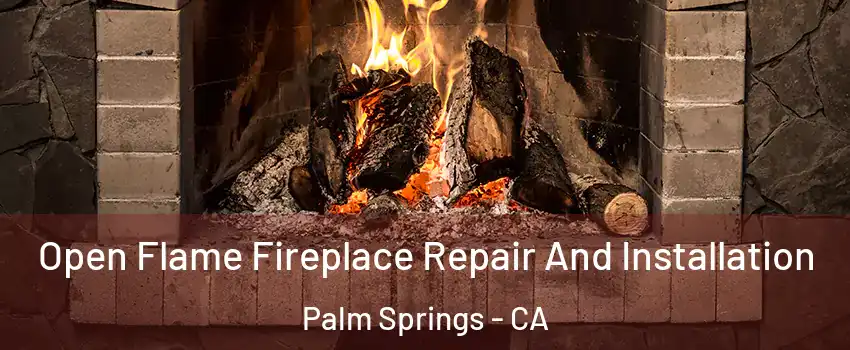  Open Flame Fireplace Repair And Installation Palm Springs - CA