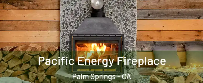  Pacific Energy Fireplace Palm Springs - CA