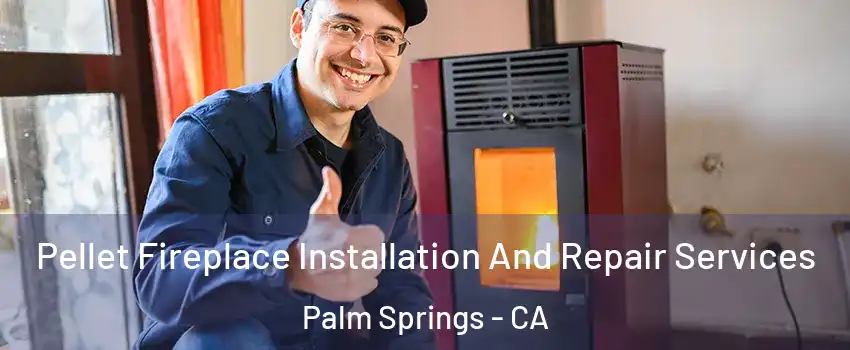  Pellet Fireplace Installation And Repair Services Palm Springs - CA