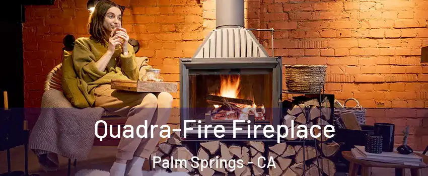  Quadra-Fire Fireplace Palm Springs - CA