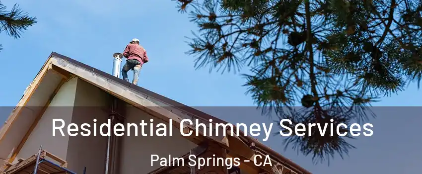  Residential Chimney Services Palm Springs - CA