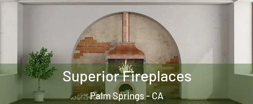  Superior Fireplaces Palm Springs - CA