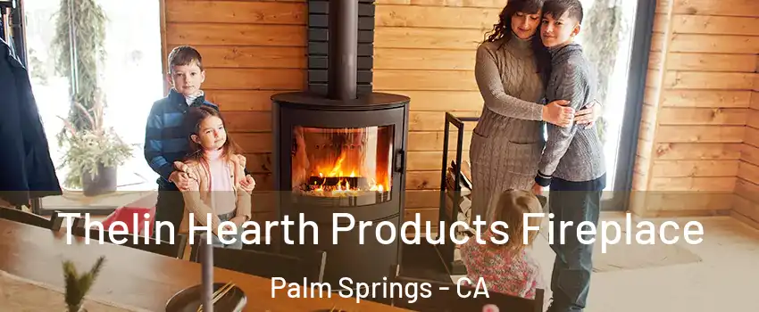  Thelin Hearth Products Fireplace Palm Springs - CA