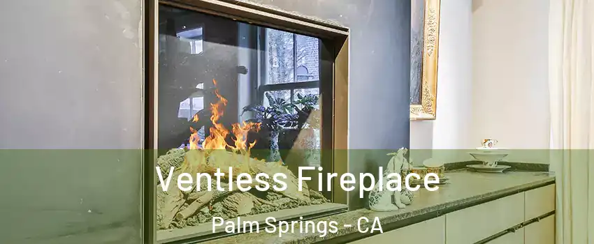  Ventless Fireplace Palm Springs - CA