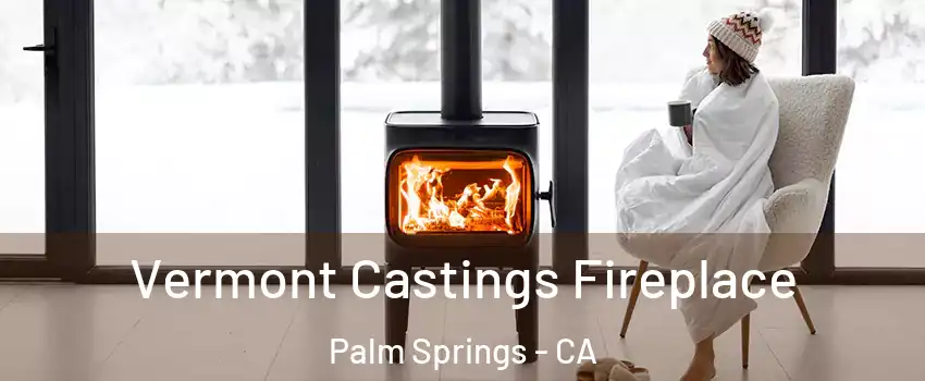  Vermont Castings Fireplace Palm Springs - CA