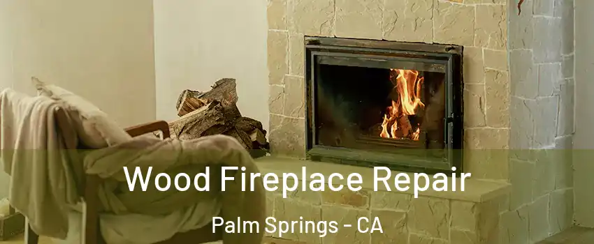  Wood Fireplace Repair Palm Springs - CA