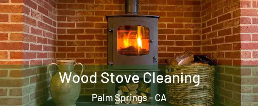  Wood Stove Cleaning Palm Springs - CA